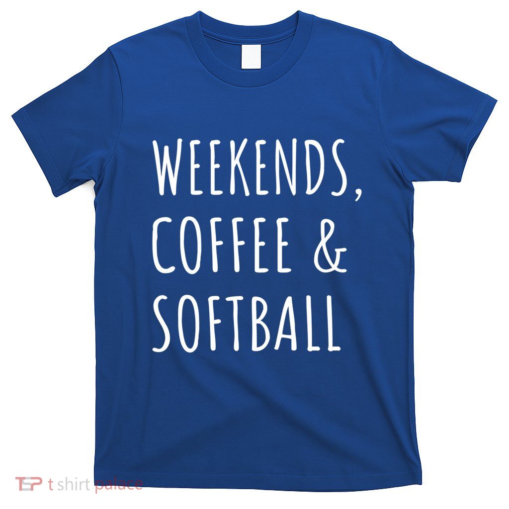 Weekends Coffee And Softball Sports Fan Dad Softball Mom Gift T-Shirt