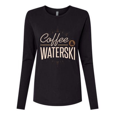 Waterskiing Coffee And Waterski Water Skiing Ski Meaningful Gift Womens Cotton Relaxed Long Sleeve T-Shirt