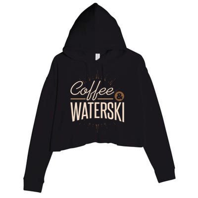 Waterskiing Coffee And Waterski Water Skiing Ski Meaningful Gift Crop Fleece Hoodie