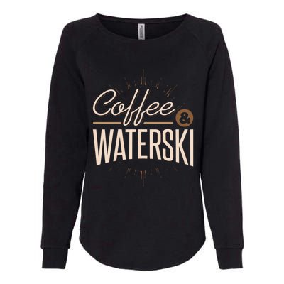 Waterskiing Coffee And Waterski Water Skiing Ski Meaningful Gift Womens California Wash Sweatshirt