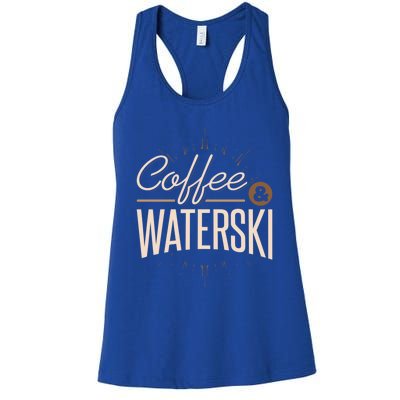 Waterskiing Coffee And Waterski Water Skiing Ski Meaningful Gift Women's Racerback Tank