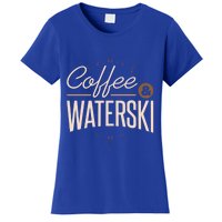 Waterskiing Coffee And Waterski Water Skiing Ski Meaningful Gift Women's T-Shirt