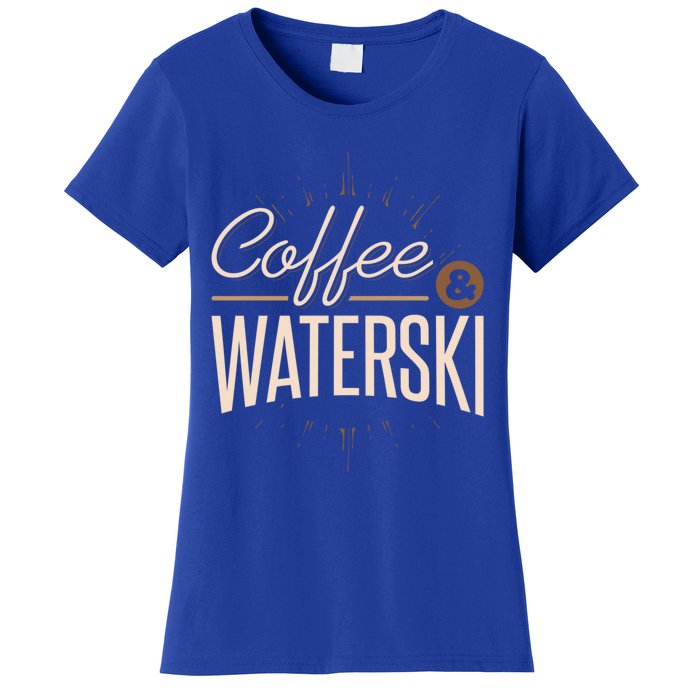 Waterskiing Coffee And Waterski Water Skiing Ski Meaningful Gift Women's T-Shirt