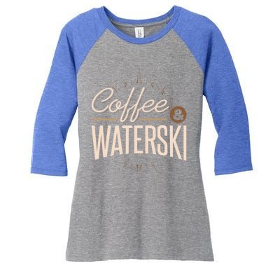 Waterskiing Coffee And Waterski Water Skiing Ski Meaningful Gift Women's Tri-Blend 3/4-Sleeve Raglan Shirt