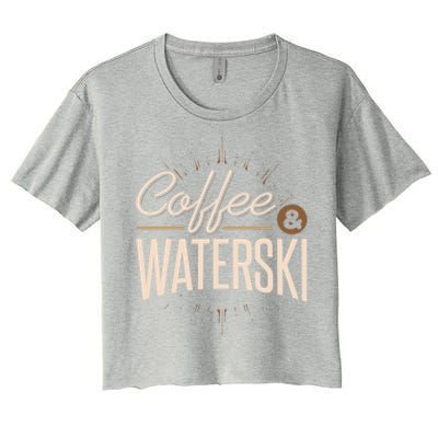 Waterskiing Coffee And Waterski Water Skiing Ski Meaningful Gift Women's Crop Top Tee