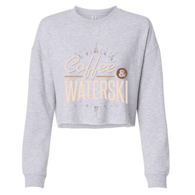 Waterskiing Coffee And Waterski Water Skiing Ski Meaningful Gift Cropped Pullover Crew