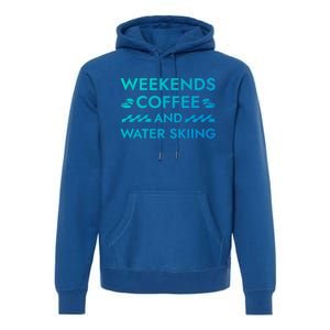 Weekends Coffee And Water Skiing Sayings Water Ski Quotes Gift Premium Hoodie