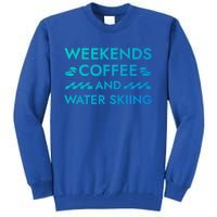 Weekends Coffee And Water Skiing Sayings Water Ski Quotes Gift Tall Sweatshirt