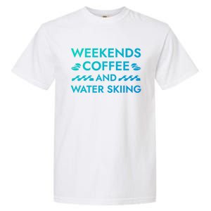 Weekends Coffee And Water Skiing Sayings Water Ski Quotes Gift Garment-Dyed Heavyweight T-Shirt