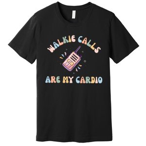 Walkie Calls Are My Cardio Special Education Teacher Premium T-Shirt