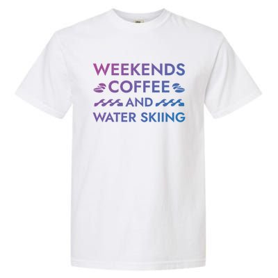 Weekends Coffee And Water Skiing Sayings Water Ski Quotes Gift Garment-Dyed Heavyweight T-Shirt