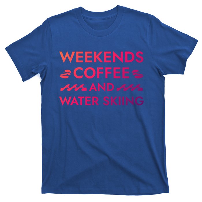 Weekends Coffee And Water Skiing Sayings Water Ski Quotes Gift T-Shirt