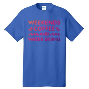 Weekends Coffee And Water Skiing Sayings Water Ski Quotes Gift Tall T-Shirt