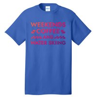 Weekends Coffee And Water Skiing Sayings Water Ski Quotes Gift Tall T-Shirt