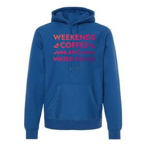 Weekends Coffee And Water Skiing Sayings Water Ski Quotes Gift Premium Hoodie