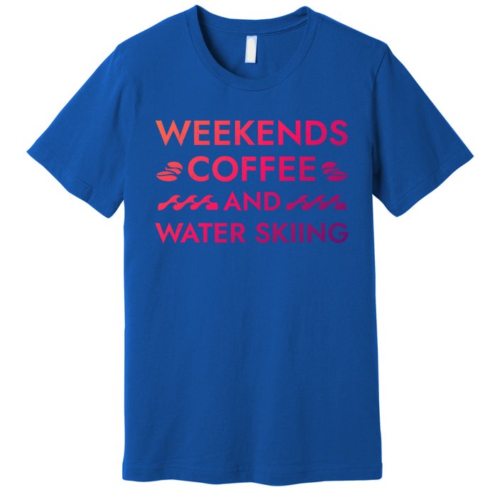 Weekends Coffee And Water Skiing Sayings Water Ski Quotes Gift Premium T-Shirt