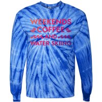 Weekends Coffee And Water Skiing Sayings Water Ski Quotes Gift Tie-Dye Long Sleeve Shirt