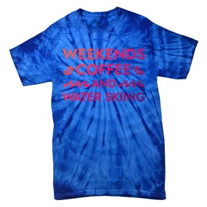 Weekends Coffee And Water Skiing Sayings Water Ski Quotes Gift Tie-Dye T-Shirt