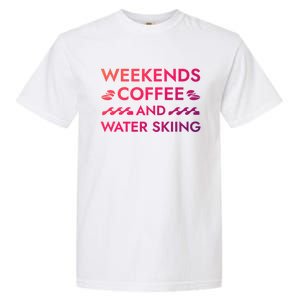 Weekends Coffee And Water Skiing Sayings Water Ski Quotes Gift Garment-Dyed Heavyweight T-Shirt