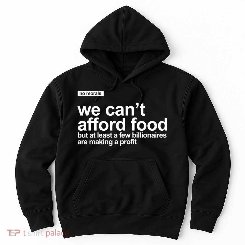 We Cant Afford Food Political Statement Hoodie