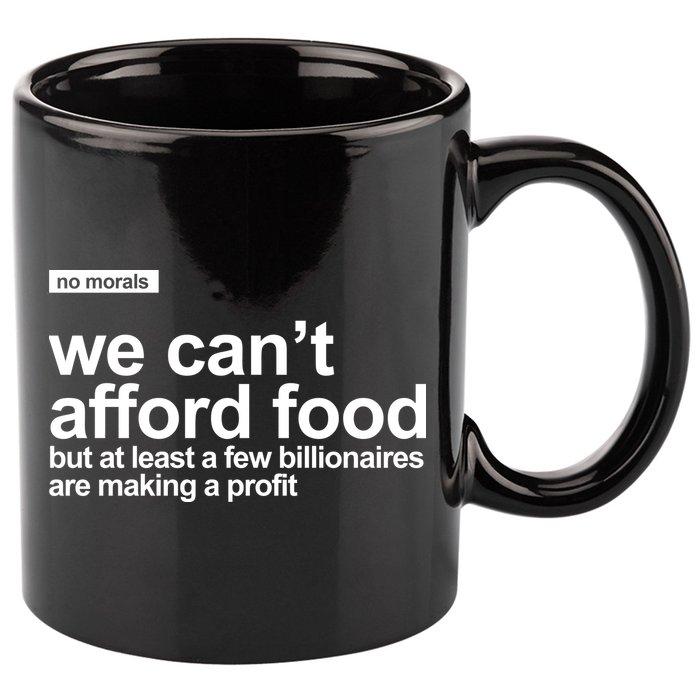We Cant Afford Food Political Statement 11oz C Handle Ceramic Mug