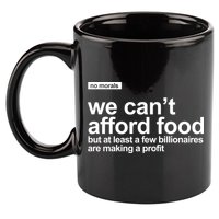 We Cant Afford Food Political Statement 11oz C Handle Ceramic Mug