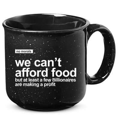 We Cant Afford Food Political Statement 15oz Campfire Ceramic Mug