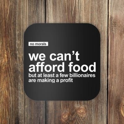 We Cant Afford Food Political Statement Coaster