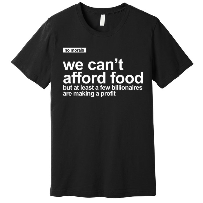 We Cant Afford Food Political Statement Premium T-Shirt