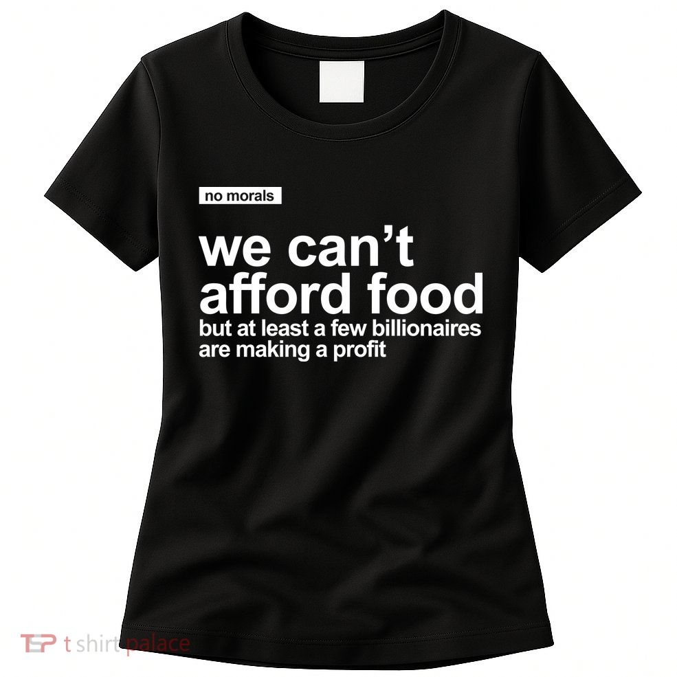 We Cant Afford Food Political Statement Women's T-Shirt