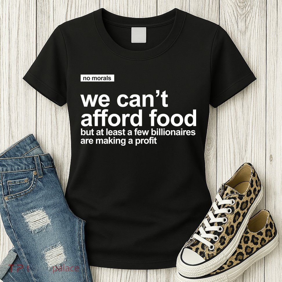 We Cant Afford Food Political Statement Women's T-Shirt