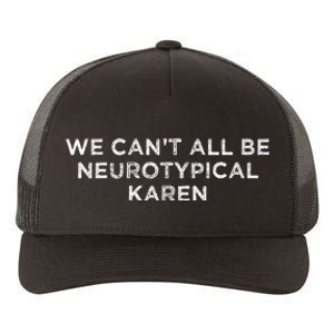 We CanT All Be Neurotypical Karen Adhd Funny Autism Saying Yupoong Adult 5-Panel Trucker Hat