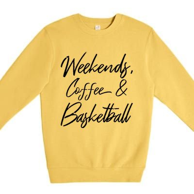 Weekends Coffee And Basketball Sports Fan Dad Basketball Mom Gift Premium Crewneck Sweatshirt