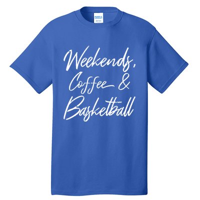 Weekends Coffee And Basketball Sports Fan Dad Basketball Mom Gift Tall T-Shirt