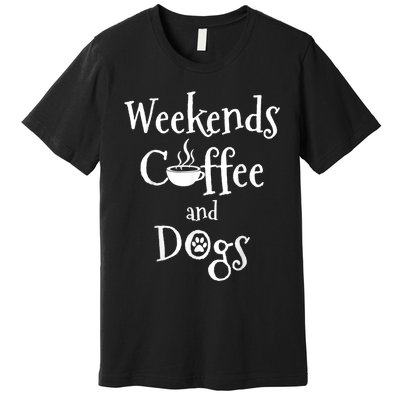 Weekends Coffee And Dogs Premium T-Shirt