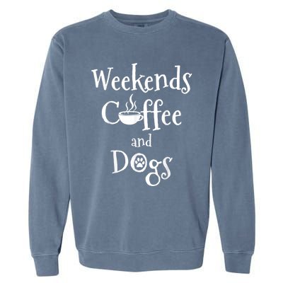 Weekends Coffee And Dogs Garment-Dyed Sweatshirt