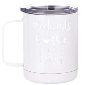 Weekends Coffee And Dogs 12 oz Stainless Steel Tumbler Cup