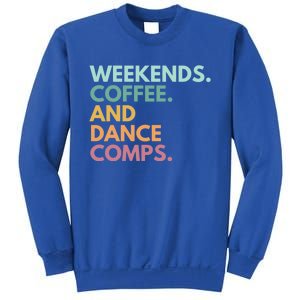 Weekends Coffee And Dance Comps Cute Gift Sweatshirt