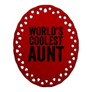 Worlds Coolest Aunt Mom Sister Mothers Day Gift Ceramic Oval Ornament