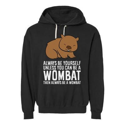 Wombat Costume Always Be Yourself Unless You Can Be A Wombat Garment-Dyed Fleece Hoodie