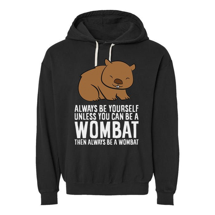 Wombat Costume Always Be Yourself Unless You Can Be A Wombat Garment-Dyed Fleece Hoodie