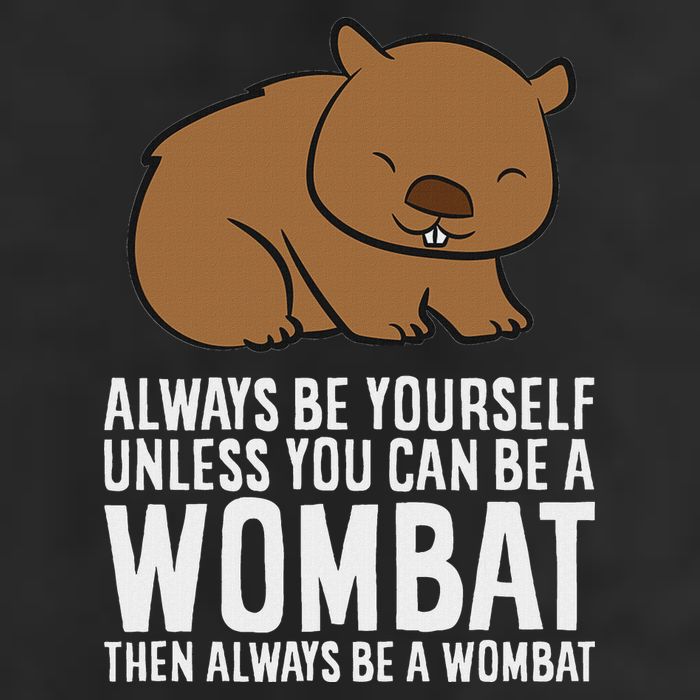 Wombat Costume Always Be Yourself Unless You Can Be A Wombat Garment-Dyed Fleece Hoodie