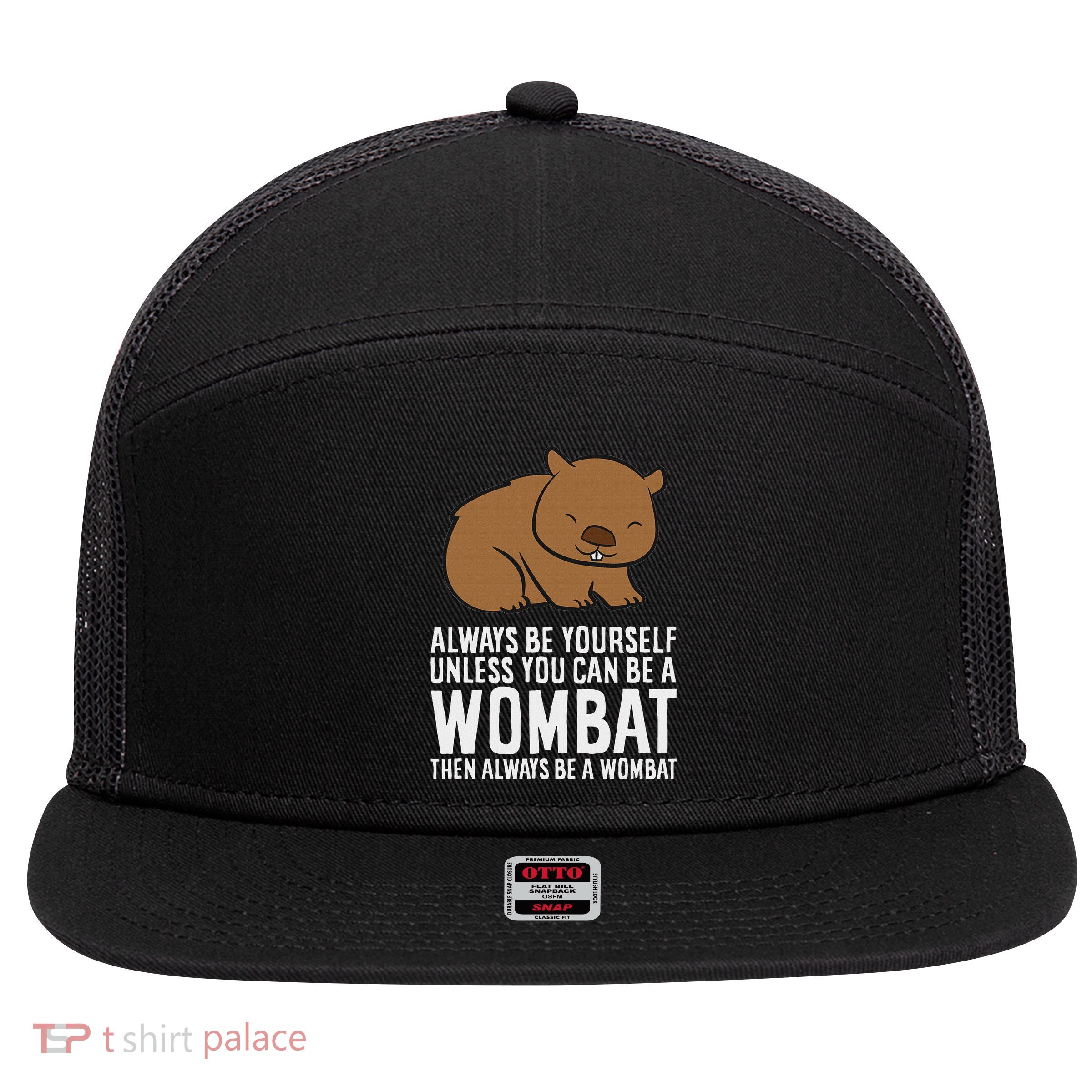 Wombat Costume Always Be Yourself Unless You Can Be A Wombat 7 Panel Mesh Trucker Snapback Hat
