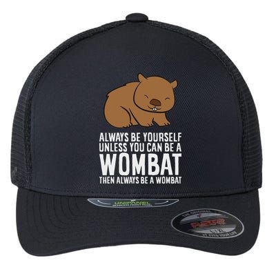 Wombat Costume Always Be Yourself Unless You Can Be A Wombat Flexfit Unipanel Trucker Cap