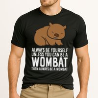 Wombat Costume Always Be Yourself Unless You Can Be A Wombat Performance Shirt