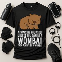 Wombat Costume Always Be Yourself Unless You Can Be A Wombat Performance Shirt