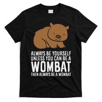 Wombat Costume Always Be Yourself Unless You Can Be A Wombat T-Shirt