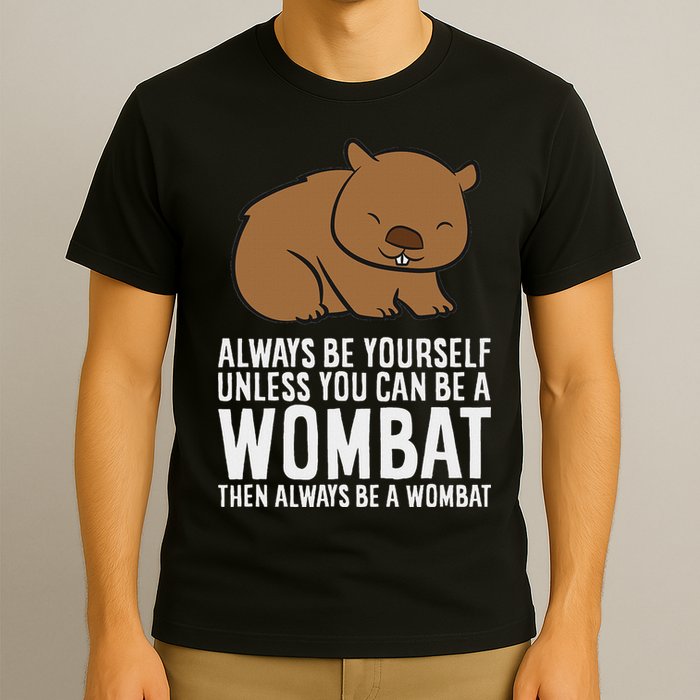 Wombat Costume Always Be Yourself Unless You Can Be A Wombat T-Shirt