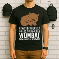 Wombat Costume Always Be Yourself Unless You Can Be A Wombat T-Shirt