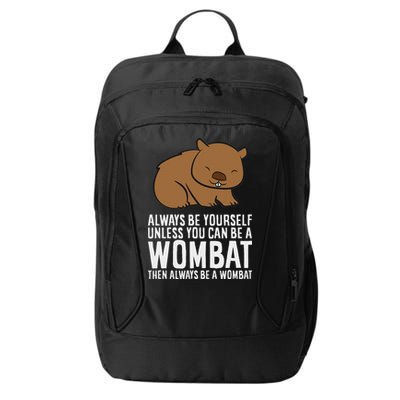 Wombat Costume Always Be Yourself Unless You Can Be A Wombat City Backpack
